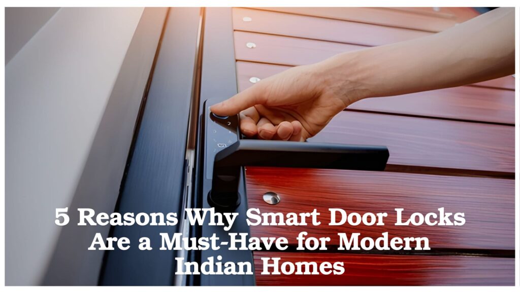 Smart door lock for home in India with fingerprint and mobile app control for modern security and convenience